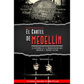 El cartel de Medellín: La historia de la organización que sacudió al mundo entero