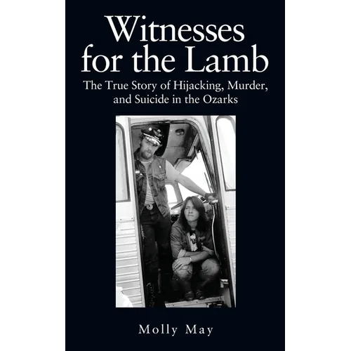 Witnesses for the Lamb: The True Story of Hijacking, Murder, and Suicide in the Ozarks