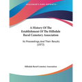 A History Of The Establishment Of The Hillsdale Rural Cemetery Association: Its Proceedings, And Their Results (1872)