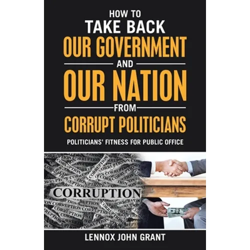 How to Take Back Our Government and Our Nation from Corrupt Politicians: Politicians' Fitness for Public Office