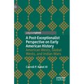 A Post-Exceptionalist Perspective on Early American History: American Wests, Global Wests, and Indian Wars