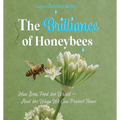 The Brilliance of Honeybees: How Bees Feed the World, And the Ways We Can Protect Them