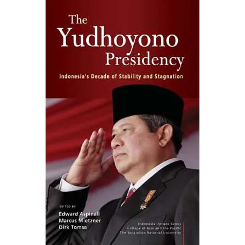 The Yudhoyono Presidency: Indonesia's Decade of Stability and Stagnation