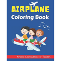 Airplane Coloring Book for Toddlers: An Airplane Coloring Book for Toddlers and Kids ages 2-8