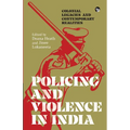 Policing and Violence in India: Colonial Legacies and Contemporary Realities