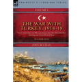 The War with Turkey, 1914-18----Volume 1: the Campaigns in Mesopotamia and the Dardanelles During the First World War