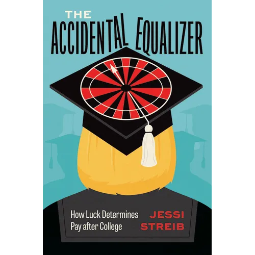 The Accidental Equalizer: How Luck Determines Pay After College