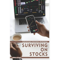 Surviving on Stocks: Fundamental Analysis * Stock Selection * Risk Management