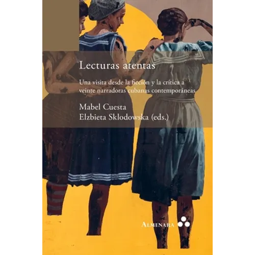 Lecturas atentas. Una visita desde la ficción y la crítica a veinte narradoras cubanas contemporáneas