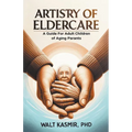 Artistry of Eldercare: A Guide For Adult Children of Aging Parents
