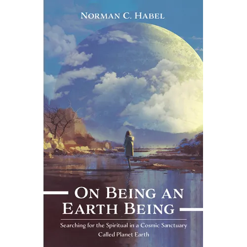 On Being an Earth Being: Searching for the Spiritual in a Cosmic Sanctuary Called Planet Earth