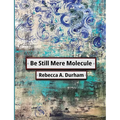Be Still Mere Molecule