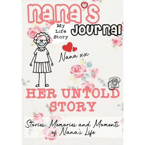 Nana's Journal - Her Untold Story: Stories, Memories and Moments of Nana's Life: A Guided Memory Journal