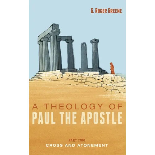 A Theology of Paul the Apostle, Part Two: Cross and Atonement