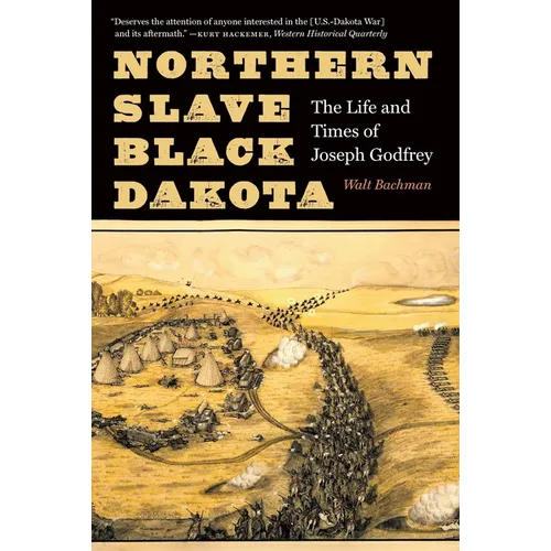 Northern Slave, Black Dakota: The Life and Times of Joseph Godfrey