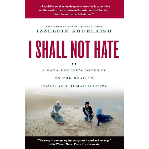 I Shall Not Hate: A Gaza Doctor's Journey on the Road to Peace and Human Dignity