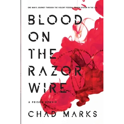 Blood on the Razor Wire: One Man's journey through the voilent federal prison system in thE U.S
