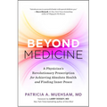 Beyond Medicine: A Physician's Revolutionary Prescription for Achieving Absolute Health and Finding Inner Peace