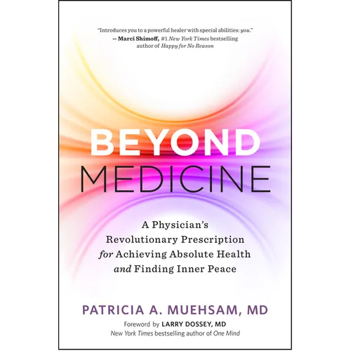 Beyond Medicine: A Physician's Revolutionary Prescription for Achieving Absolute Health and Finding Inner Peace