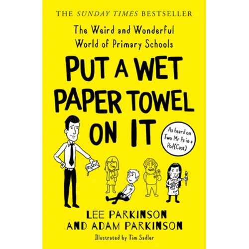 Put a Wet Paper Towel on It: The Weird and Wonderful World of Primary Schools