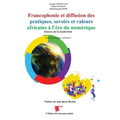 Francophonie et diffusion des pratiques, savoirs et valeurs africains à l'ère du numérique Enjeux de la modernité Actes du colloque: volume 2