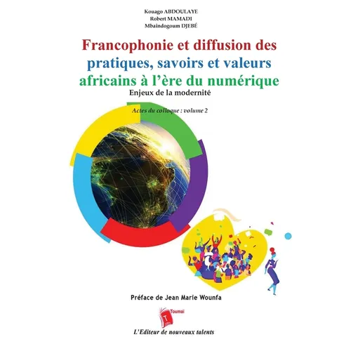 Francophonie et diffusion des pratiques, savoirs et valeurs africains à l'ère du numérique Enjeux de la modernité Actes du colloque: volume 2 - Paperback