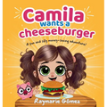 Camila Wants a Cheeseburger! A fun and silly money-saving adventure! (English Edition): A playful and heartwarming story that teaches young readers ab