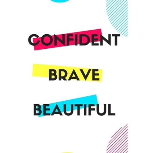 Confident Brave Beautiful: Gift for teenage girl, for birthday, Christmas or any event that requires appreciation