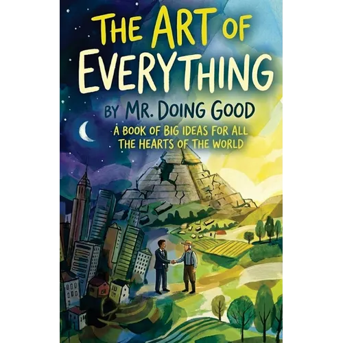 The Art of Everything: A Book of Big Ideas For All the Hearts of the World