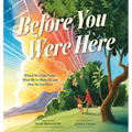 Before You Were Here: Where We Come From, What We're Made Of, and How We Got Here