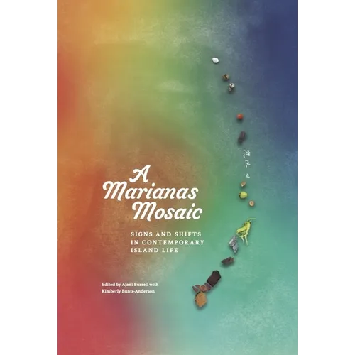 A Marianas Mosaic: Signs and Shifts in Contemporary Island Life