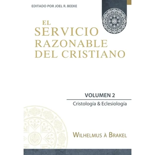 El Servicio Razonable del Cristiano - Vol. 2: Cristologia & Eclesiologia
