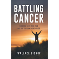 Battling Cancer: Choosing Faith Over Fear and God's Design Over Disease