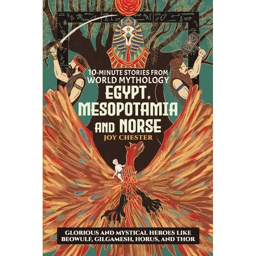 10-Minute Stories From World Mythology - Egypt, Mesopotamia, and Norse: Glorious and Mystical Heroes like Beowulf, Gilgamesh, Horus, and Thor