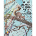 It All Started With Crayons: A Story of a Girl Who Grew Up to Be an Artist