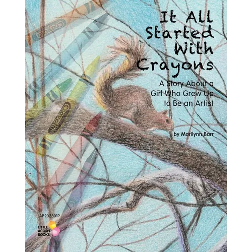 It All Started With Crayons: A Story of a Girl Who Grew Up to Be an Artist
