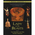 Lady of the Beasts: The Goddess and Her Sacred Animals