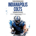 The Ultimate Indianapolis Colts Trivia Book: A Collection of Amazing Trivia Quizzes and Fun Facts for Die-Hard Colts Fans!