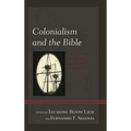 Colonialism and the Bible: Contemporary Reflections from the Global South