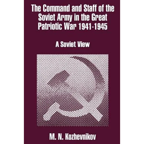 The Command and Staff of the Soviet Army in the Great Patriotic War 1941-1945: A Soviet View