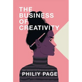 The Business of Creativity: Dream, Believe, and Create the Life and Career You Want