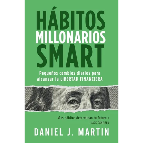 Hábitos Millonarios SMART: Pequeños cambios diarios para alcanzar la LIBERTAD FINANCIERA