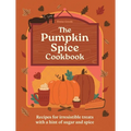 The Pumpkin Spice Cookbook: Recipes for Irresistible Treats with a Hint of Sugar and Spice