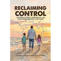 Reclaiming Control: A Journey of Faith, Fatherhood, and Overcoming Parental Alienation