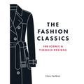The Fashion Classics: 100 Iconic & Timeless Designs