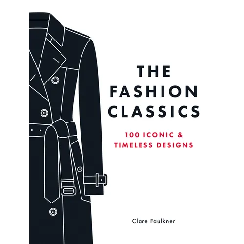 The Fashion Classics: 100 Iconic & Timeless Designs