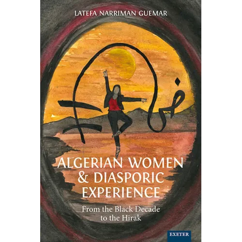 Algerian Women and Diasporic Experience: From the Black Decade to the Hirak
