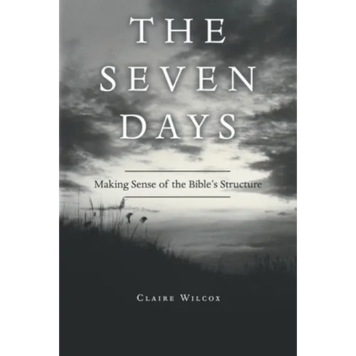 The Seven Days: Making Sense of the Bible's Structure