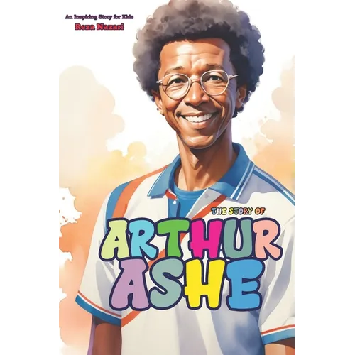The Story of Arthur Ashe: An Inspiring Story for Kids