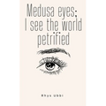 Medusa Eyes; I See The World Petrified